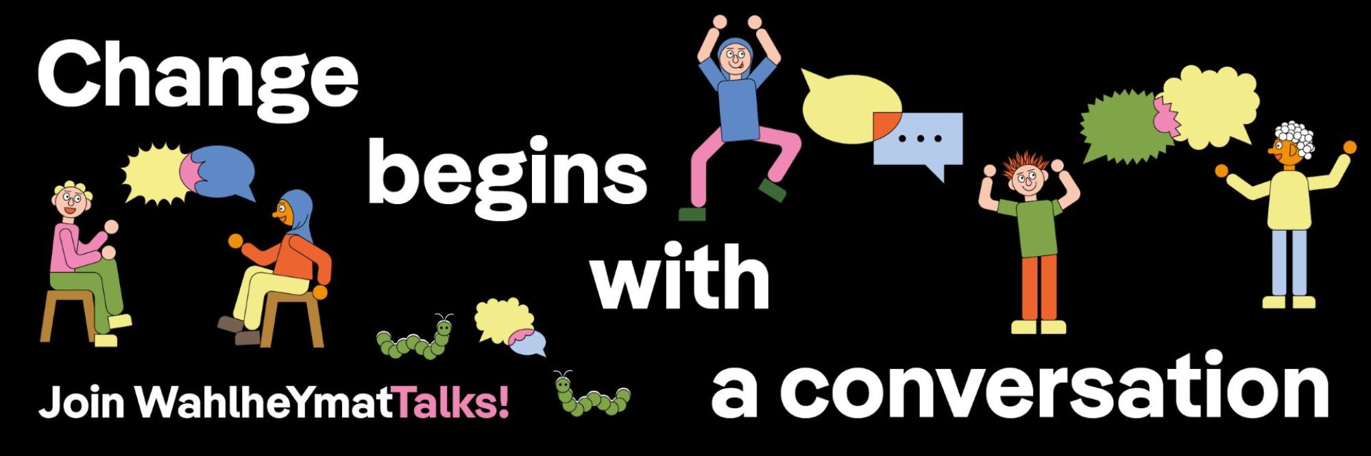 Grafik mit dem Schriftzug "Change begins with a conversation - Join Wahlheymat Talks"