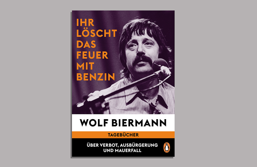 Das Cover des Buchs „Ihr löscht das Feuer mit Benzin“ Die Tagebücher Wolf Biermanns
